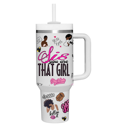 “Sis Are That Girl” Black Girls Rock Melanin Pride Black History 40 oz Water Bottle Customized Tumbler Personalized Tumbler with Handle- Thirst Quencher H20 Like Stanley Cup